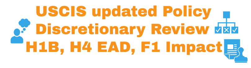USCIS Policy on Discretion Update for H1B H4 EAD and others