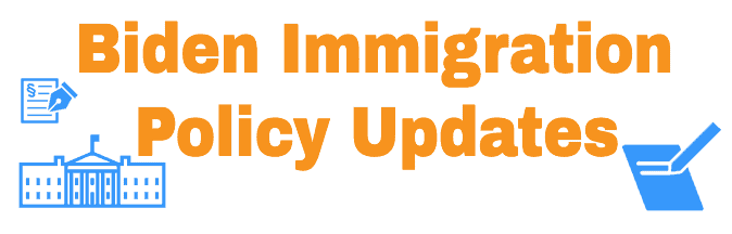 Biden Immigration Policy Updates 2021