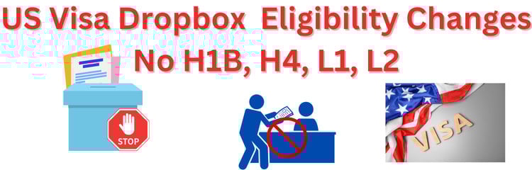US Visa Dropbox Eligibility Changes - New Rules - No H1B H4 L1 L2 Visa