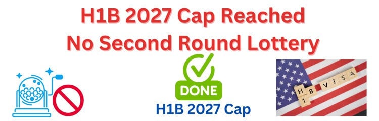 H1B 2027 Cap Reached - No Second Round Lottery for FY 2027