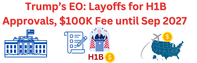 Trump Executive Orders - Layoffs For H1B Approvals - 100K Fee until 2027